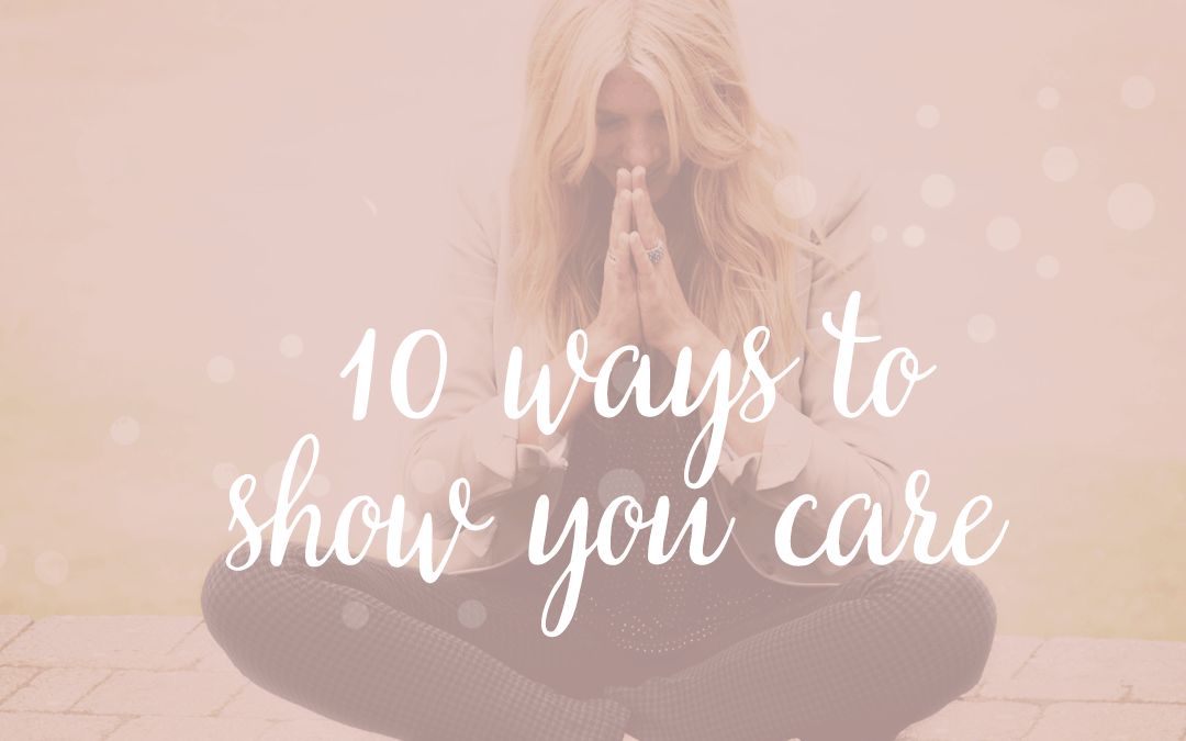 Ten Ways To Show You Care